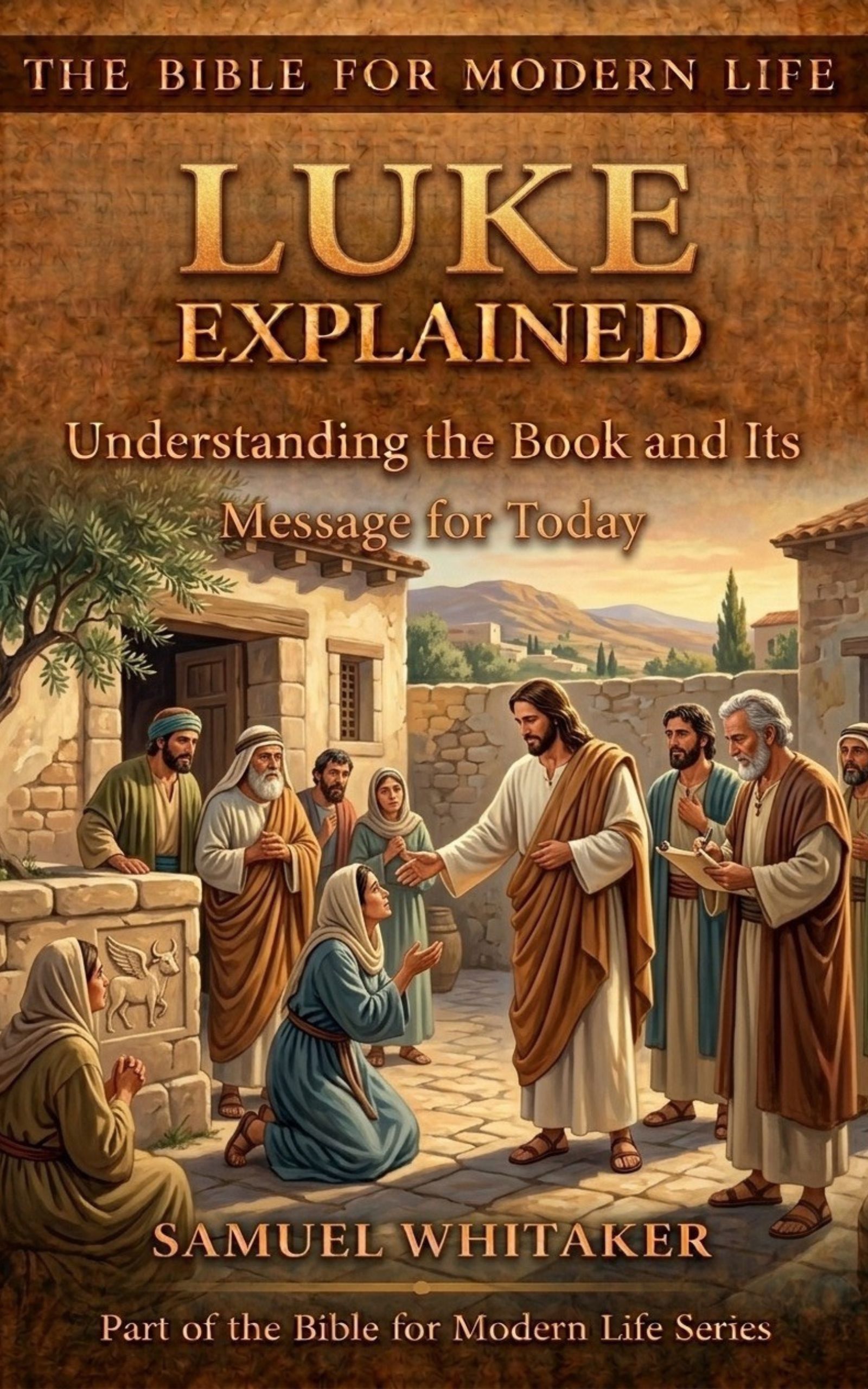 Luke Explained by Samuel Whitaker — Luke Bible Study Guide